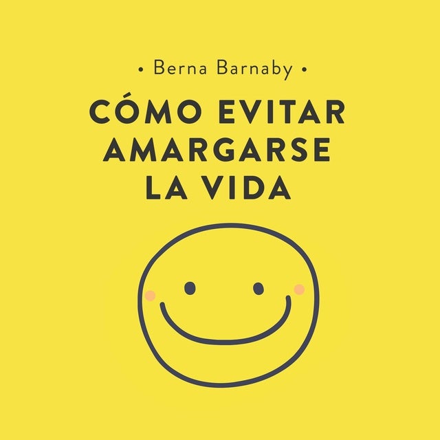 Cómo evitar amargarse la vida: Cómo resolver esos pequeños problemas con los que nos enfrentamos cada día y que acaban por complicarnos la existencia.: Cómo resolver esos pequeños problemas con los que nos enfrentamos cada día y que acaban por complicarnos la existencia.