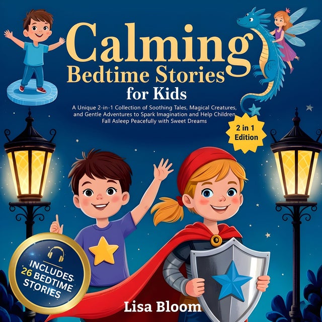 Calming Bedtime Stories for Kids: A Unique 2-in-1 Collection of Soothing Tales, Magical Creatures, and Gentle Adventures to Spark Imagination and Help Children Fall Asleep Peacefully with Sweet Dreams