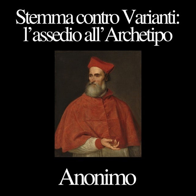 Stemma contro Varianti: l’assedio all’Archetipo